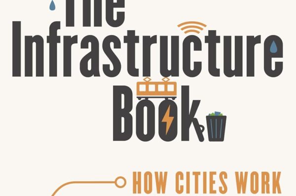 The Infrastructure Book How Cities Work and Power